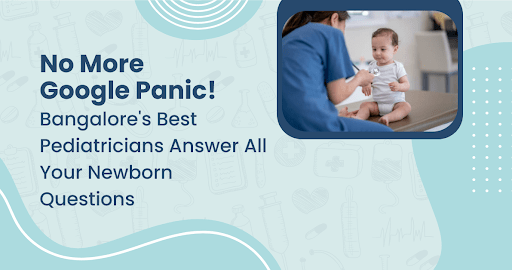 No More Google Panic! Bangalore’s Best Pediatricians